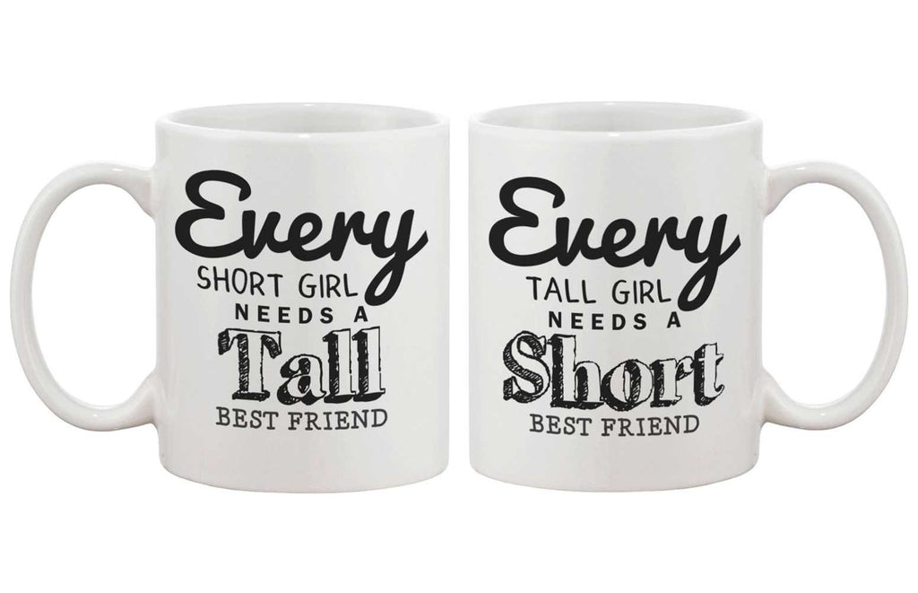 Cute BFF Matching Coffee Mugs- Every Short Girl Needs a Tall Best Friend