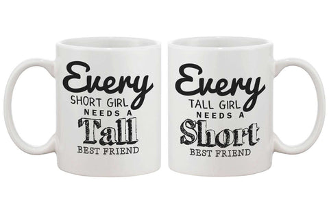 Cute BFF Matching Coffee Mugs- Every Short Girl Needs a Tall Best Friend