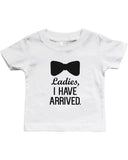 Ladies, I Have Arrived - Funny Graphic Statement Bodysuit / Infant T-shirt