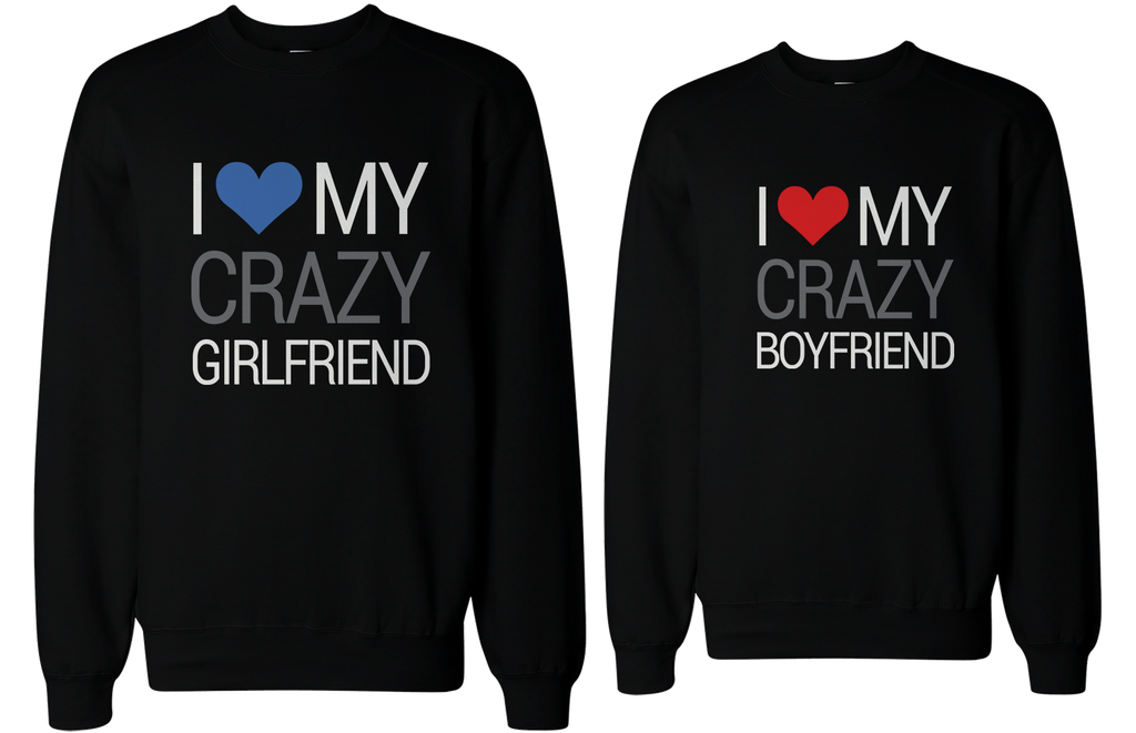 I Love My Crazy Boyfriend and Girlfriend Matching Sweatshirts for Couples