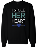 I Stole Her Heart, So I'm Stealing His Funny Matching Couple SweatShirts