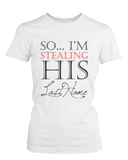 I Stole Her Heart So I'm Stealing His Last Name Matching Couple Shirts (Set)