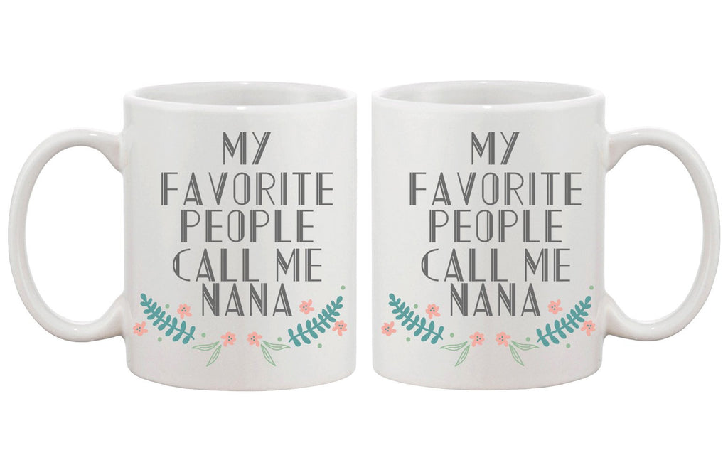 My Favorite People Call Me Nana Coffee Mug for Grandmother Gift for Grandma