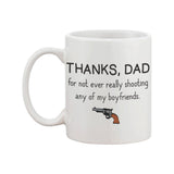 Thanks Dad For Not Ever Really Shooting My Boyfriends Father's Day Mug Cup