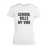 School Kills My Vibe White Women's Shirt Back To School T-shirt