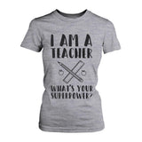 I'm A Teacher What's Your Superpower? Funny Ladies' Tee For Teacher