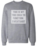 Too Cold to Function Sweatshirts Funny Winter Pullover Fleece Sweaters in Grey