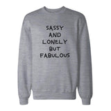 Sassy And Lonely But Fabulous Sweatshirt Cute Unisex Sweat Shirt