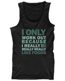 Only Work Out Because I Really Like Foods Women's Funny Workout Tank Top