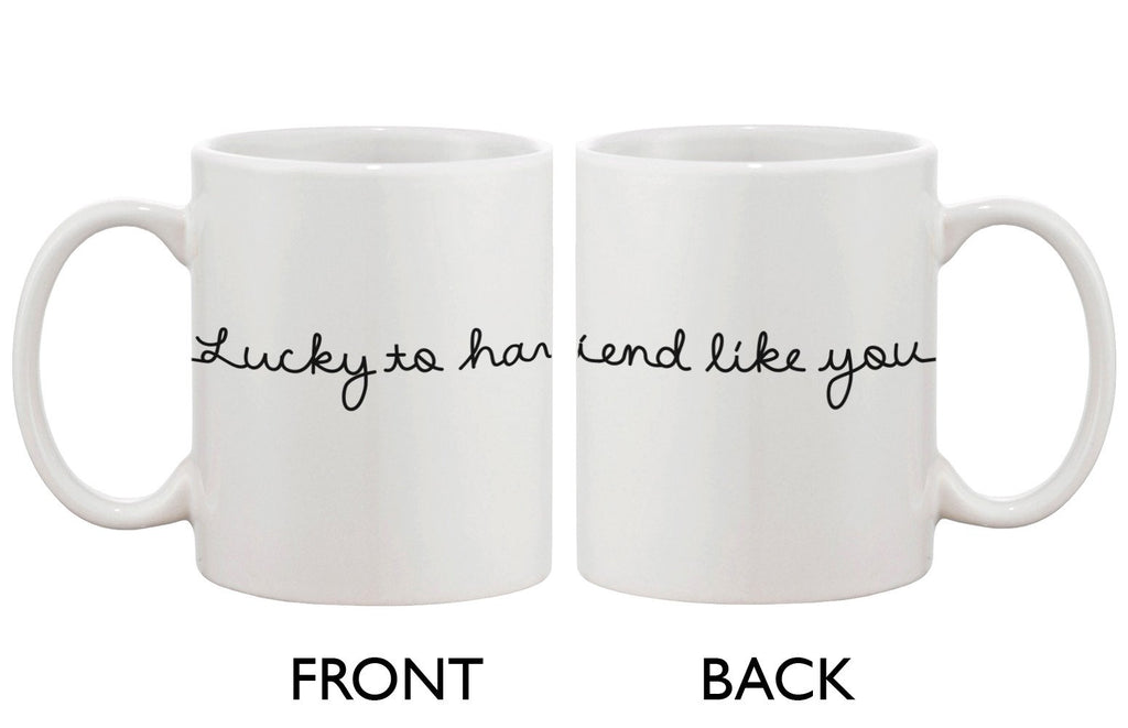 Ceramic Coffee Mug for a Friend - Lucky to Have a Friend Like You 11oz Cup