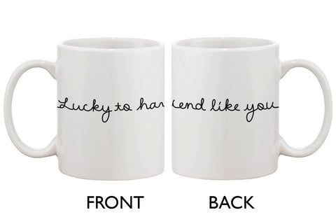 Ceramic Coffee Mug for a Friend - Lucky to Have a Friend Like You 11oz Cup