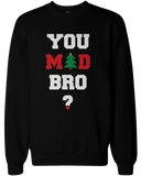You Mad Bro I Ain't Even Mad Couple Sweatshirts Funny Graphic Sweaters