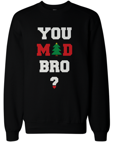 You Mad Bro I Ain't Even Mad Couple Sweatshirts Funny Graphic Sweaters