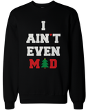 You Mad Bro I Ain't Even Mad Couple Sweatshirts Funny Graphic Sweaters