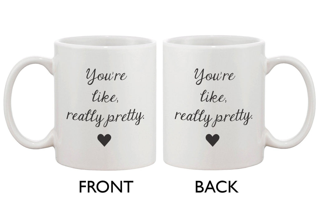 You're Like, Really Pretty Coffe Mug - Calligraphy Design 11oz Mug Cup