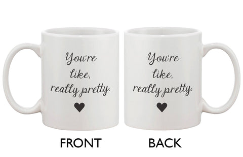 You're Like, Really Pretty Coffe Mug - Calligraphy Design 11oz Mug Cup