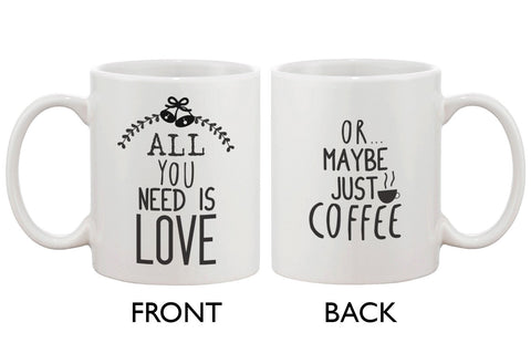 Cute Holiday 11oz Coffee Mug Cup- All You Need Is Love Or Maybe Just Coffee