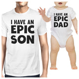 I Have An Epic Son Epic Dad Dad and Baby Matching White Shirts