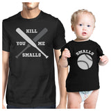You Kill Me Smalls Baseball Dad and Baby Matching Black Shirt