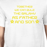 Together We Can Rule The Galaxy As Father And Son Dad and Baby Matching White Shirt