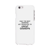 Only The Best Grandpas Get Promoted To Great Grandpa White Phone Case