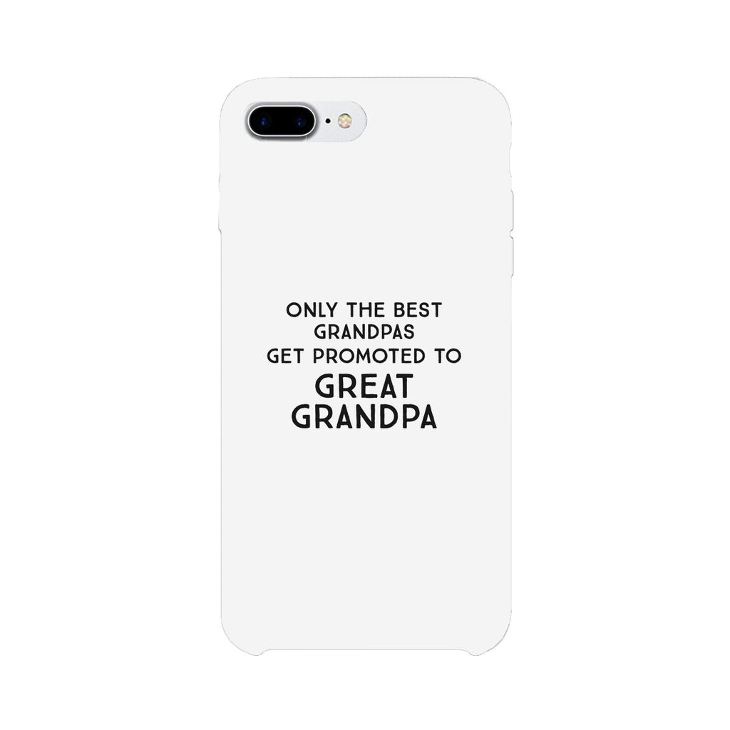 Only The Best Grandpas Get Promoted To Great Grandpa White Phone Case