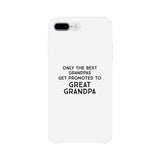 Only The Best Grandpas Get Promoted To Great Grandpa White Phone Case