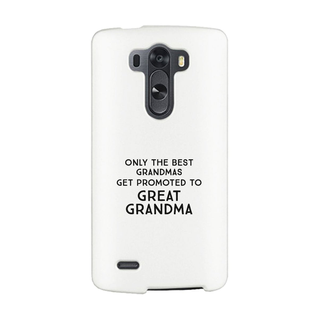Only The Best Grandmas Get Promoted To Great Grandma White Phone Case