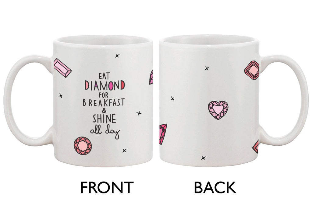 Cute Ceramic Coffee Mug - Eat Diamond for Breakfast and Shine All Day Cup