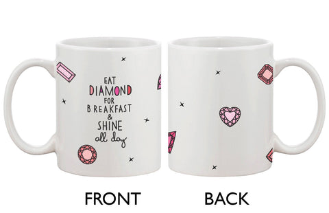 Cute Ceramic Coffee Mug - Eat Diamond for Breakfast and Shine All Day Cup