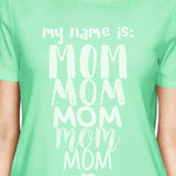 My Name Is Mom Women's Mint T-Shirt Funny Mothers Day Gift For Wife