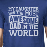 My Daughter Has The Most Awesome Dad Mens Blue Funny Design T-Shirt