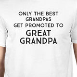 Only The Best Grandpas Get Promoted To Great Grandpa Mens White Shirt