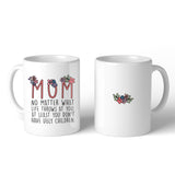 Mom You Don't Have Ugly Children Mug Mother's Day Christmas Gift