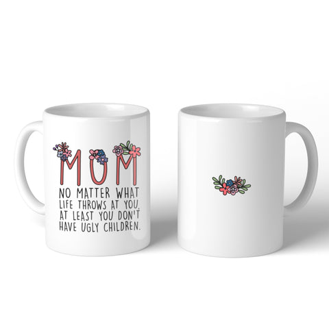 Mom You Don't Have Ugly Children Mug Mother's Day Christmas Gift