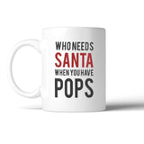 Who Needs Santa Pops Mug Holiday Christmas Gift For Grandfather