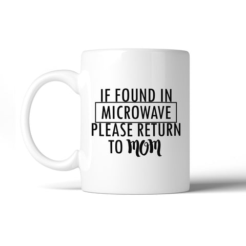 If Found In Microwave Return Funny Mug Cup Witty Mothers Day Gifts