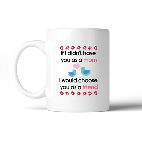 If I Didn't Have You As A Mom Humorous Quote Coffee Mug For Mothers