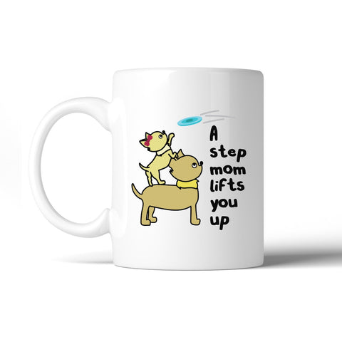 A Step Mom Lifts You Up 11 oz Ceramic Mug Cute Gift For Stepmothers