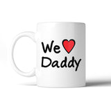 We Love Dad White Cute Design Ceramic Mug Birthday Gifts For Dad