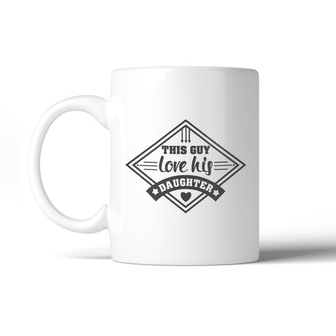 This Guy Love His Daughter 11oz Coffee Mug Unique Gifts For New Dad