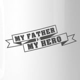 My Father My Hero Unique Design Gift Mug For Dad Birthday Gift Idea