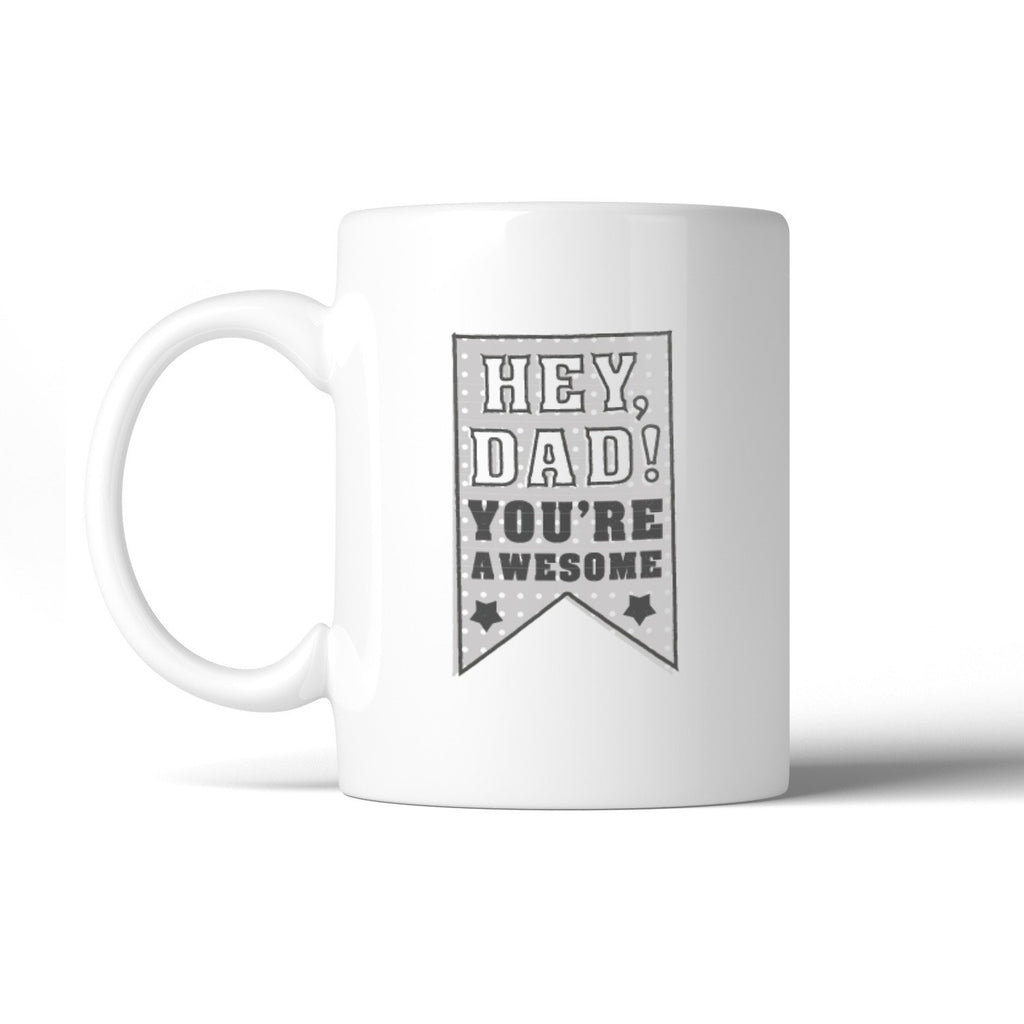 Hey Dad You're Awesome Dad Mug Cup Unique Dad Gifts From Daughter