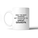 Only The Best Grandpas Get Promoted To Great Grandpa White Mug