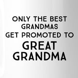 Only The Best Grandmas Get Promoted To Great Grandma White Mug
