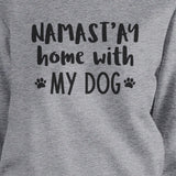 Namastay Home With My Dog Gray Sweatshirt Cute Mothers Day Gifts