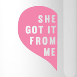 She Got It From Me White Funny Mug Mothers Day Gifts From Daughters