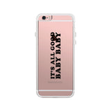 It's All Good Baby Clear Phone Case