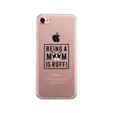 Being A Mom Is Ruff Clear Phone Case Gift Ideas For Dog Moms