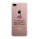 Cannot Brain Has The Dumb Clear Phone Case